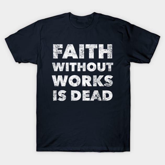 Faith Without Works Is Dead - Alcoholism Gifts Sponsor T-Shirt by RecoveryTees